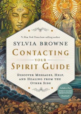 Contacting Your Spirit Guide: Discover Messages, Help, and Healing from the Other Side - Sylvia Browne