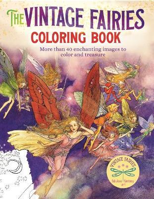 The Vintage Fairies Coloring Book: More Than 40 Enchanting Images to Color and Treasure - Margaret Tarrant