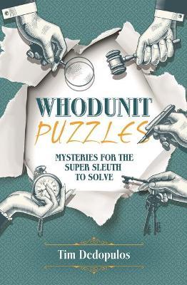 Whodunit Puzzles: Mysteries for the Super Sleuth to Solve - Tim Dedopulos