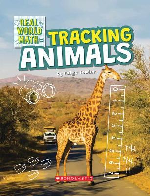 Tracking Animals (Real World Math) (Library Edition) - Paige Towler
