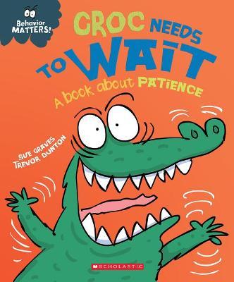 Croc Needs to Wait (Behavior Matters) (Library Edition): A Book about Patience - Sue Graves