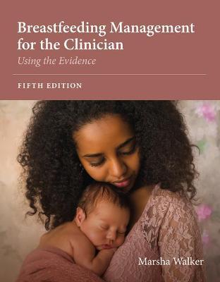 Breastfeeding Management for the Clinician: Using the Evidence - Marsha Walker