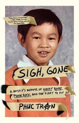 Sigh, Gone: A Misfit's Memoir of Great Books, Punk Rock, and the Fight to Fit in - Phuc Tran