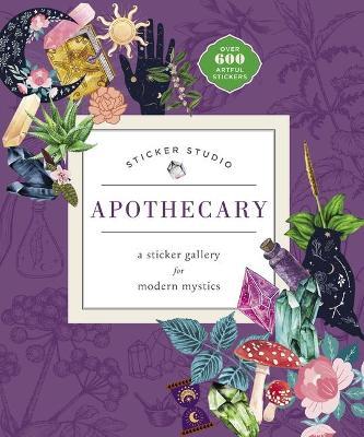 Sticker Studio: Apothecary: A Sticker Gallery for Modern Mystics - Chloe Standish