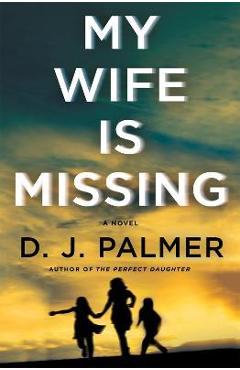 Coperta cărții 'My Wife Is Missing - D. J. Palmer'