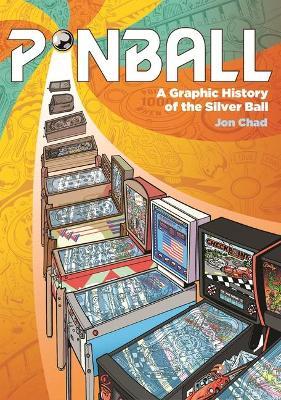 Pinball: A Graphic History of the Silver Ball - Jon Chad