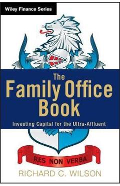 Coperta cărții 'The Family Office Book: Investing Capital for the Ultra-Affluent - Richard C. Wilson'