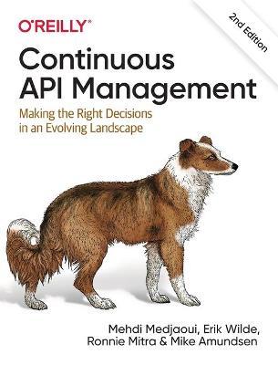 Continuous API Management: Making the Right Decisions in an Evolving Landscape - Mehdi Medjaoui