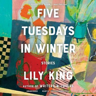 Five Tuesdays in Winter: Stories - Lily King
