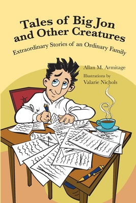 Coperta cărții 'Tales of Big Jon and Other Creatures: The Extraordinary Times of an Ordinary Family - Allan M. Armitage'