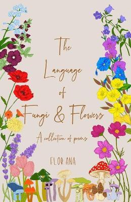 The Language of Fungi and Flowers - Flor Ana