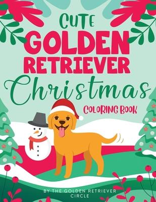Cute Golden Retriever Christmas Coloring Book - The Golden Retriever Circle