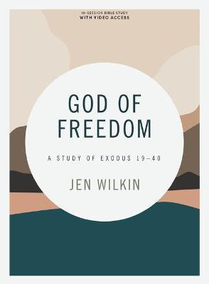 God of Freedom - Bible Study Book with Video Access: A Study of Exodus 19-40 - Jen Wilkin