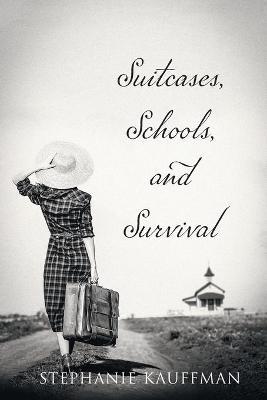 Suitcases, Schools, and Survival - Stephanie Kauffman