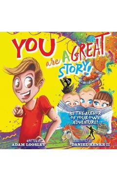 Coperta cărții 'YOU Are A Great Story: Be The Author Of Your Own Adventure! - Adam Loosley'