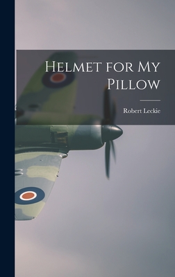 Helmet for My Pillow - Robert Leckie