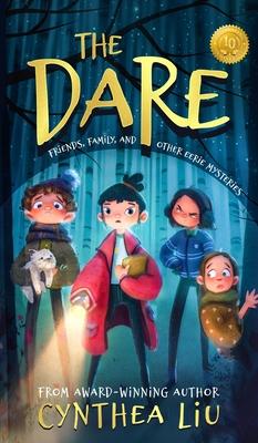 The Dare: Friends, Family, and Other Eerie Mysteries - Cynthea Liu