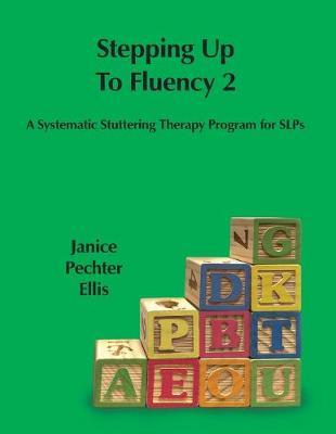 Stepping up to Fluency 2: A Systematic Stuttering Therapy Program for SLPs - Janice Pechter Ellis