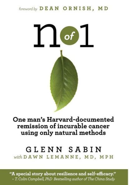n of 1: One man's Harvard-documented remission of incurable cancer using only natural methods - Glenn Sabin