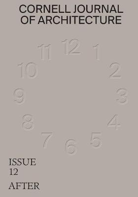 Cornell Journal of Architecture 12: After - Val Warke