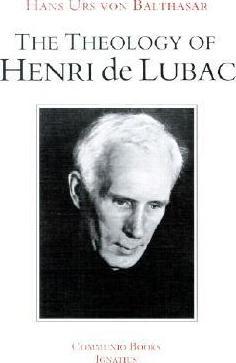 The Theology of Henri de Lubac: An Overview - Hans Urs Von Balthasar