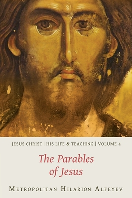 Jesus Christ: His Life and Teaching, Vol. 4 - The Parables of Jesus - Hilarion Alfeyev