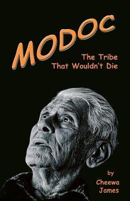 Modoc: The Tribe That Wouldn't Die - Cheewa James