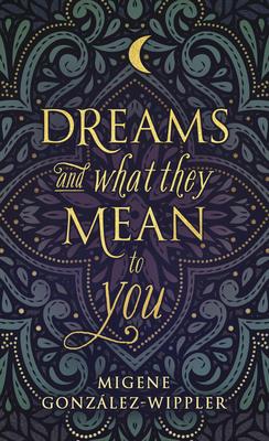 Dreams and What They Mean to You - Migene Gonz�lez-wippler