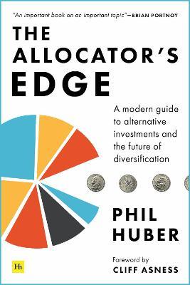 The Allocator's Edge: A Modern Guide to Alternative Investments and the Future of Diversification - Phil Huber