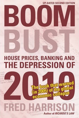 Boom Bust: House Prices, Banking and the Depression of 2010 - Fred Harrison