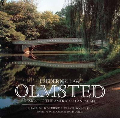 Frederick Law Olmsted: Designing the American Landscape - Charles E. Beveridge