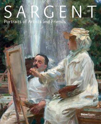 Sargent: Portraits of Artists and Friends - Richard Ormond
