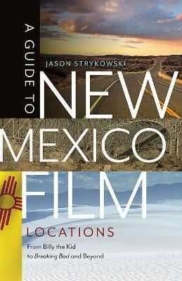 A Guide to New Mexico Film Locations: From Billy the Kid to Breaking Bad and Beyond - Jason Strykowski