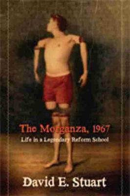 The Morganza, 1967: Life in a Legendary Reform School - David E. Stuart
