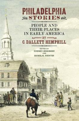 Philadelphia Stories: People and Their Places in Early America - C. Dallett Hemphill