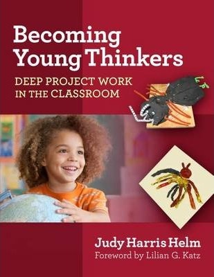 Becoming Young Thinkers: Deep Project Work in the Classroom - Judy Harris Helm