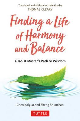 Finding a Life of Harmony and Balance: A Taoist Master's Path to Wisdom - Chen Kaiguo