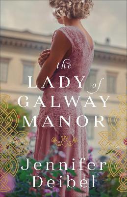 The Lady of Galway Manor - Jennifer Deibel