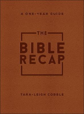 The Bible Recap: A One-Year Guide to Reading and Understanding the Entire Bible - Tara-leigh Cobble
