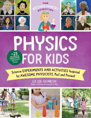 The Kitchen Pantry Scientist Physics for Kids, 3: Science Experiments and Activities Inspired by Awesome Physicists, Past and Present; With 25 Illustr - Liz Lee Heinecke
