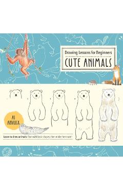 Coperta cărții 'Drawing Lessons for Beginners: Cute Animals: Learn to Draw Animals! Start with Basic Shapes, Then Make Them Cute! - Ai'