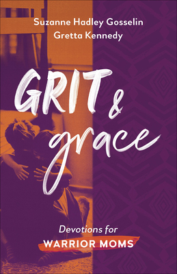 Grit and Grace: Devotions for Warrior Moms - Suzanne Hadley Gosselin