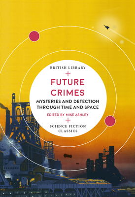 Future Crimes: Mysteries and Detection Through Time and Space - Mike Ashley