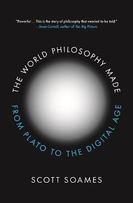 The World Philosophy Made: From Plato to the Digital Age - Scott Soames