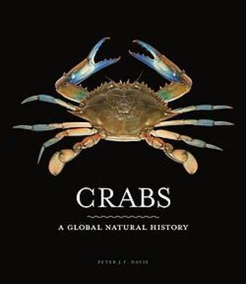 Crabs: A Global Natural History - Peter J. F. Davie