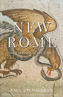 New Rome: The Empire in the East - Paul Stephenson