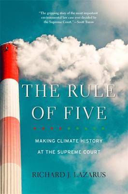The Rule of Five: Making Climate History at the Supreme Court - Richard J. Lazarus