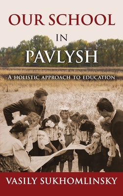 Our School in Pavlysh: A Holistic Approach to Education - Vasily Sukhomlinsky