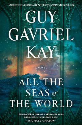 All the Seas of the World - Guy Gavriel Kay