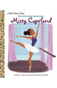 My Little Golden Book about Misty Copeland - Sherri L. Smith